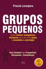 GRUPOS PEQUENOS - COMO REALIZAR EVANGELISMO DISCIPULAR UM A UM OU EM GRUPO