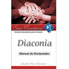 .......DIACONIA - MANUAL DO DISCIPULADOR (SÉRIE MINISTÉRIOS) - COD 00493 - Estudos para discipulado em grupo.