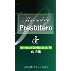 MANUAL DO PRESBÍTERO & NORMAS DA IPRB 